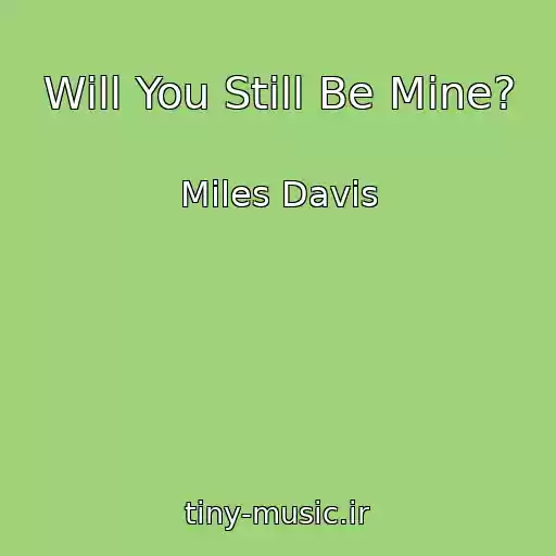 کاور آهنگ Will You Still Be Mine? از Miles Davis