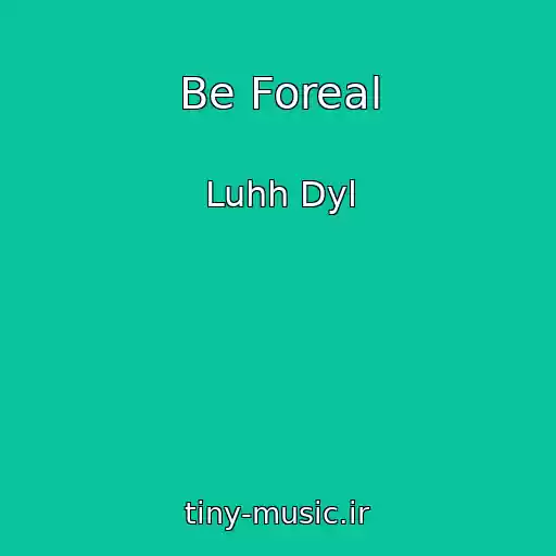 کاور آهنگ Be Foreal از Luhh Dyl