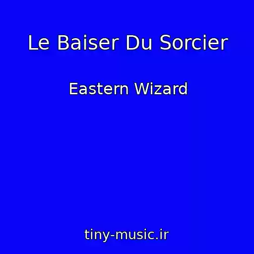 کاور آهنگ Le Baiser Du Sorcier از Eastern Wizard