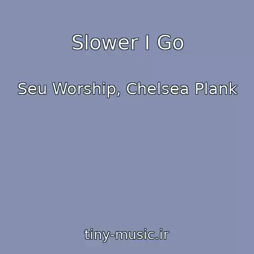کاور آهنگ Slower I Go از Seu Worship, Chelsea Plank