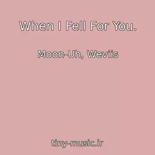 کاور آهنگ When I Fell For You. از Moon-Uh, Weviis