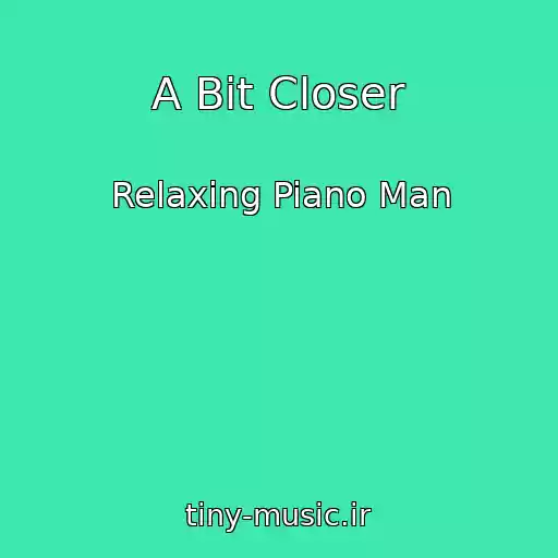 کاور آهنگ A Bit Closer از Relaxing Piano Man