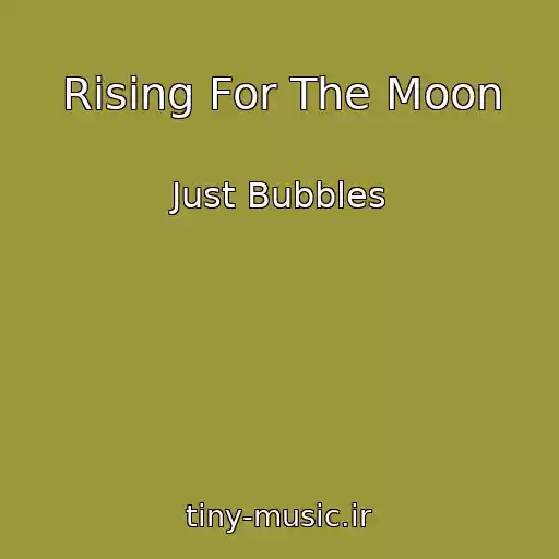 کاور آهنگ Rising For The Moon از Just Bubbles