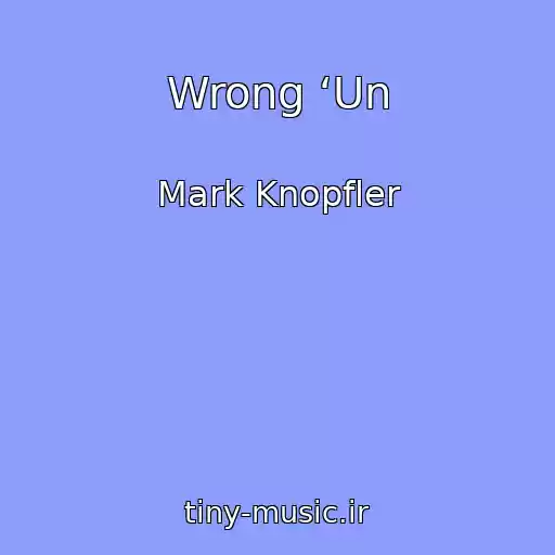 کاور آهنگ Wrong ‘Un از Mark Knopfler