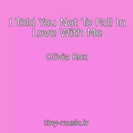 کاور آهنگ I Told You Not To Fall In Love With Me از Olivia Rox
