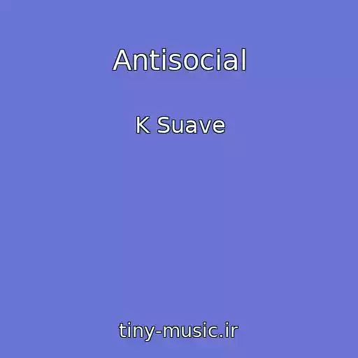 کاور آهنگ Antisocial از K Suave