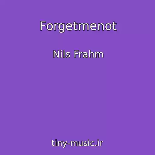 کاور آهنگ Forgetmenot از Nils Frahm