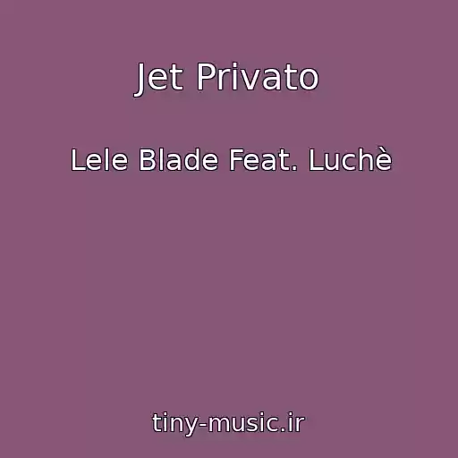 کاور آهنگ Jet Privato از Lele Blade Feat. Luchè