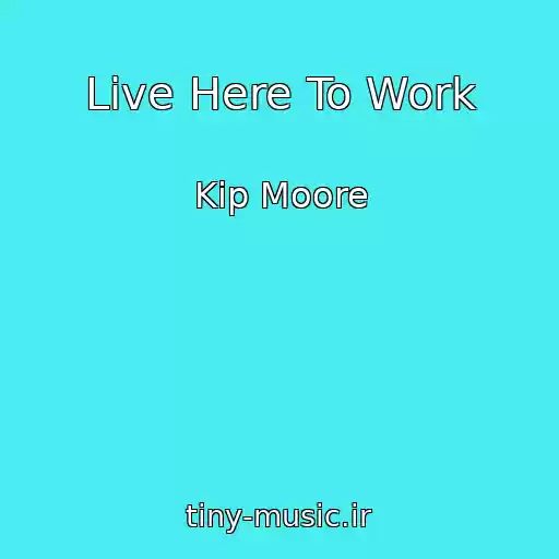 کاور آهنگ Live Here To Work از Kip Moore