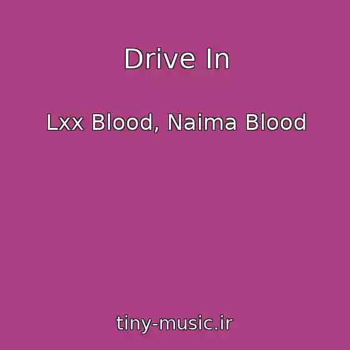 کاور آهنگ Drive In از Lxx Blood, Naima Blood
