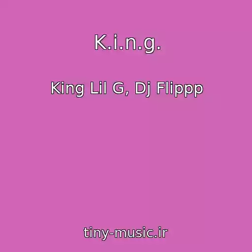کاور آهنگ K.i.n.g. از King Lil G, Dj Flippp
