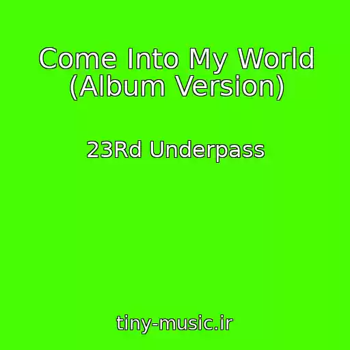 کاور آهنگ Come Into My World (Album Version) از 23Rd Underpass