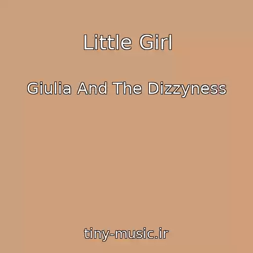 کاور آهنگ Little Girl از Giulia And The Dizzyness