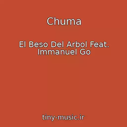 کاور آهنگ Chuma از El Beso Del Arbol Feat. Immanuel Go