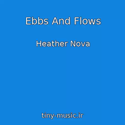 کاور آهنگ Ebbs And Flows از Heather Nova