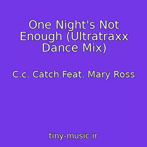 کاور آهنگ One Night's Not Enough (Ultratraxx Dance Mix) از C.c. Catch Feat. Mary Ross