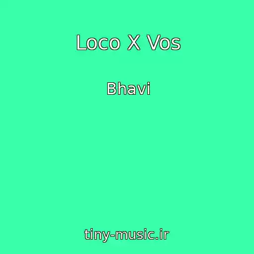 کاور آهنگ Loco X Vos از Bhavi