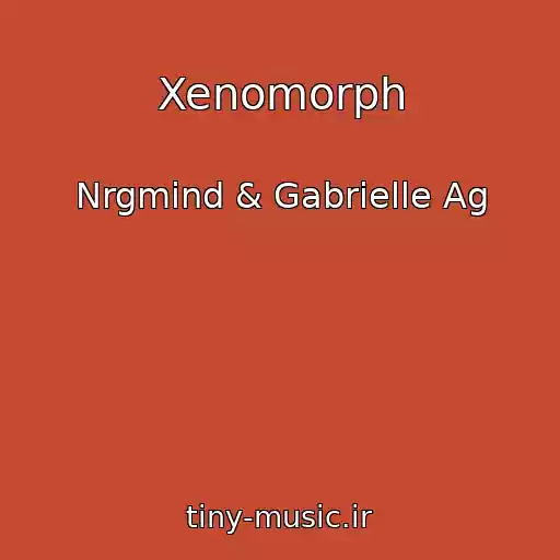 کاور آهنگ Xenomorph از Nrgmind & Gabrielle Ag