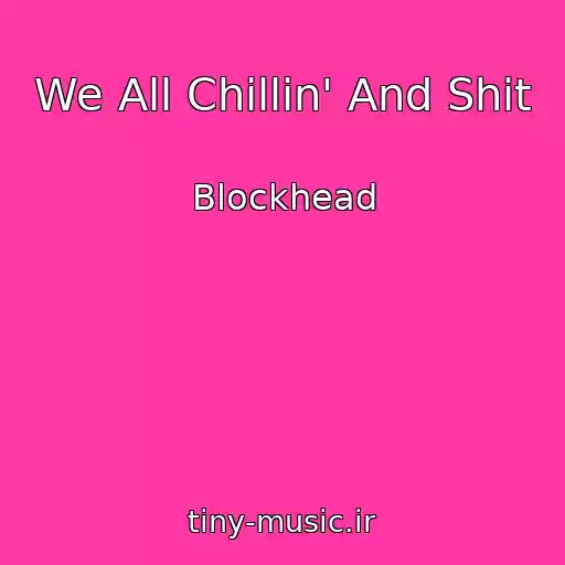 کاور آهنگ We All Chillin' And Shit از Blockhead