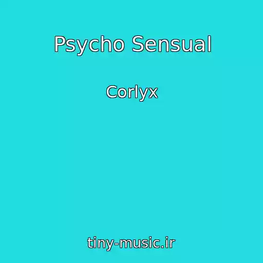 کاور آهنگ Psycho Sensual از Corlyx