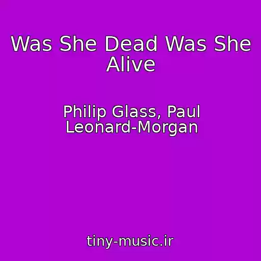 کاور آهنگ Was She Dead Was She Alive از Philip Glass, Paul Leonard-Morgan