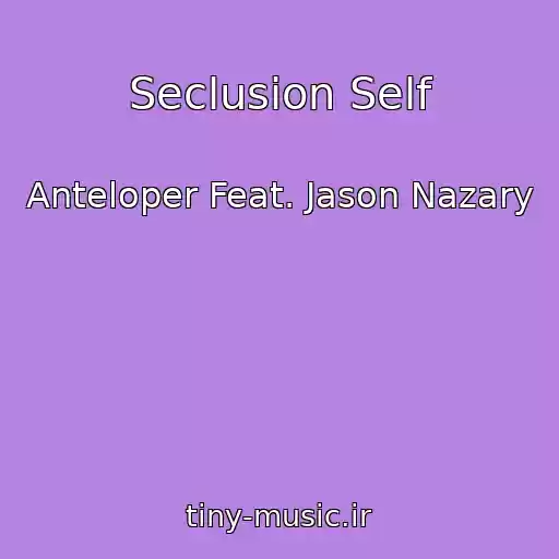 کاور آهنگ Seclusion Self از Anteloper Feat. Jason Nazary