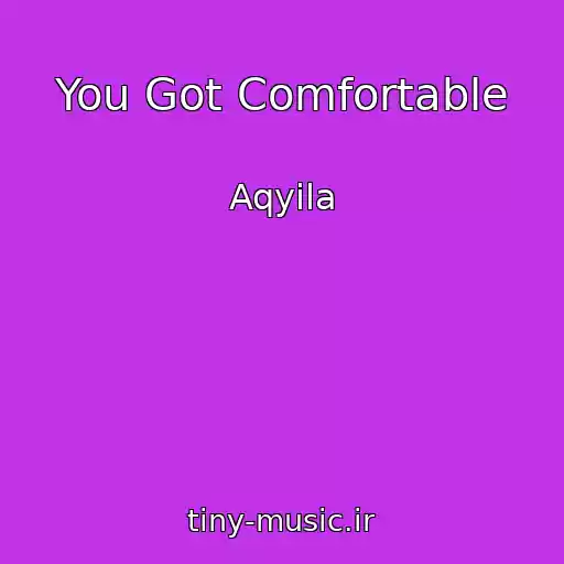 کاور آهنگ You Got Comfortable از Aqyila