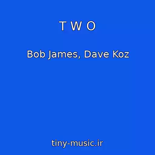 کاور آهنگ T W O از Bob James, Dave Koz