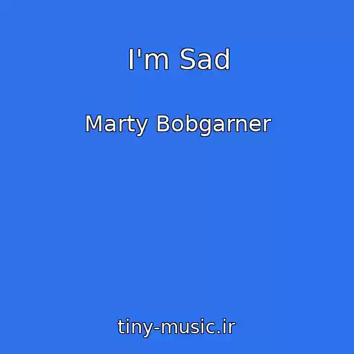 کاور آهنگ I'm Sad از Marty Bobgarner