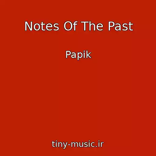 کاور آهنگ Notes Of The Past از Papik