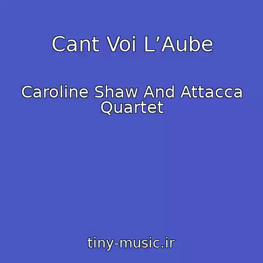 کاور آهنگ Cant Voi L’Aube از Caroline Shaw And Attacca Quartet