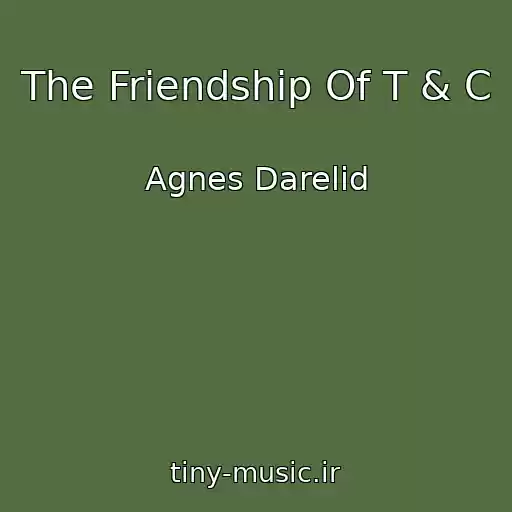 کاور آهنگ The Friendship Of T & C از Agnes Darelid