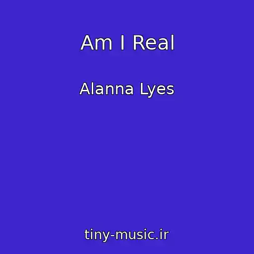 کاور آهنگ Am I Real از Alanna Lyes