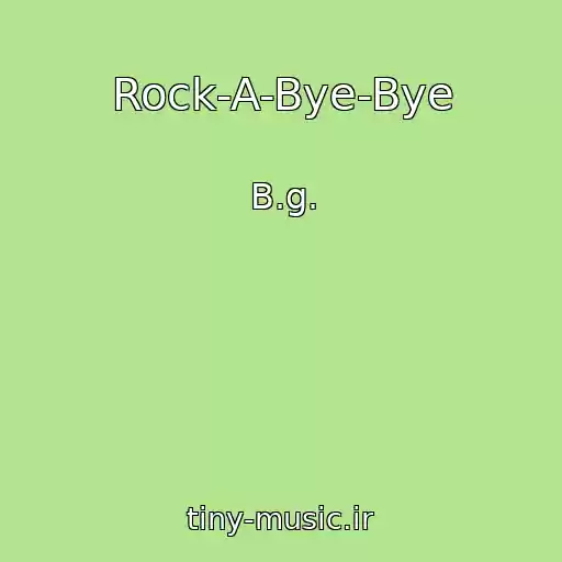 کاور آهنگ Rock-A-Bye-Bye از B.g.