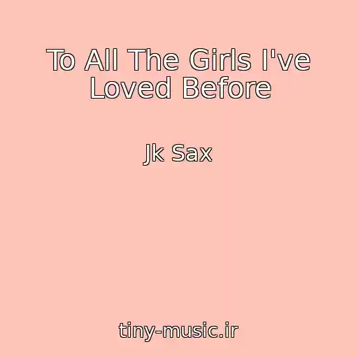 کاور آهنگ To All The Girls I've Loved Before از Jk Sax