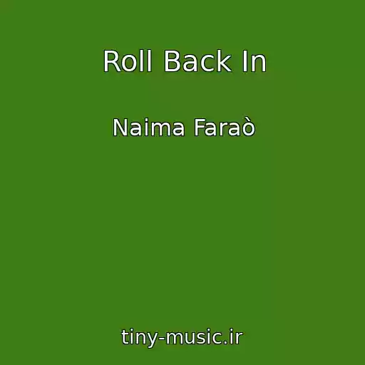 کاور آهنگ Roll Back In از Naima Faraò