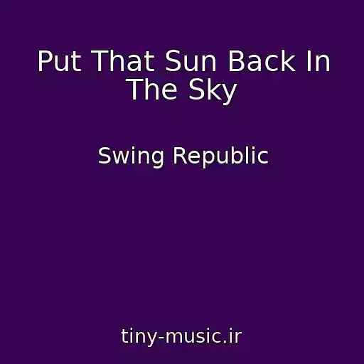 کاور آهنگ Put That Sun Back In The Sky از Swing Republic