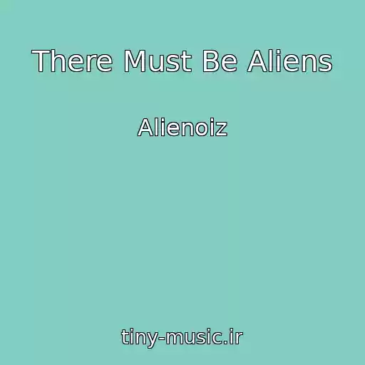 کاور آهنگ There Must Be Aliens از Alienoiz