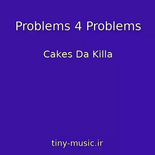 کاور آهنگ Problems 4 Problems از Cakes Da Killa