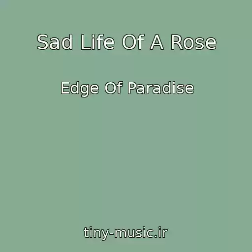 کاور آهنگ Sad Life Of A Rose از Edge Of Paradise