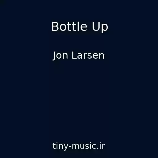 کاور آهنگ Bottle Up از Jon Larsen