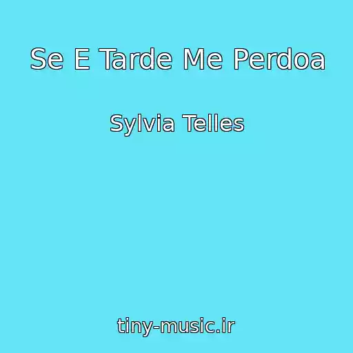 کاور آهنگ Se E Tarde Me Perdoa از Sylvia Telles