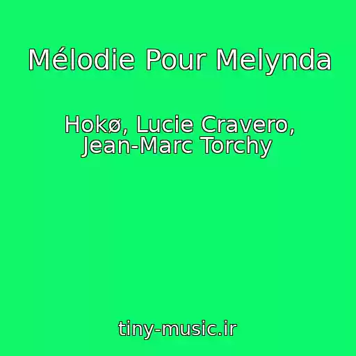 کاور آهنگ Mélodie Pour Melynda از Hokø, Lucie Cravero, Jean-Marc Torchy