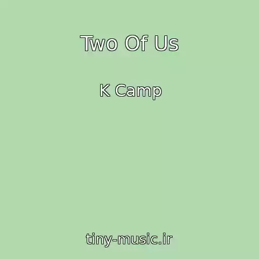 کاور آهنگ Two Of Us از K Camp