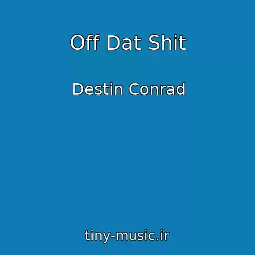 کاور آهنگ Off Dat Shit از Destin Conrad