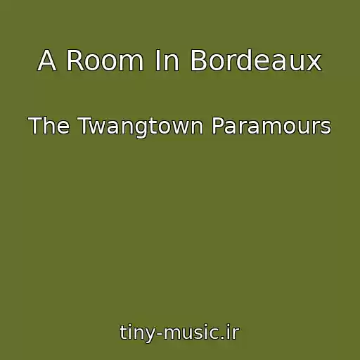 کاور آهنگ A Room In Bordeaux از The Twangtown Paramours