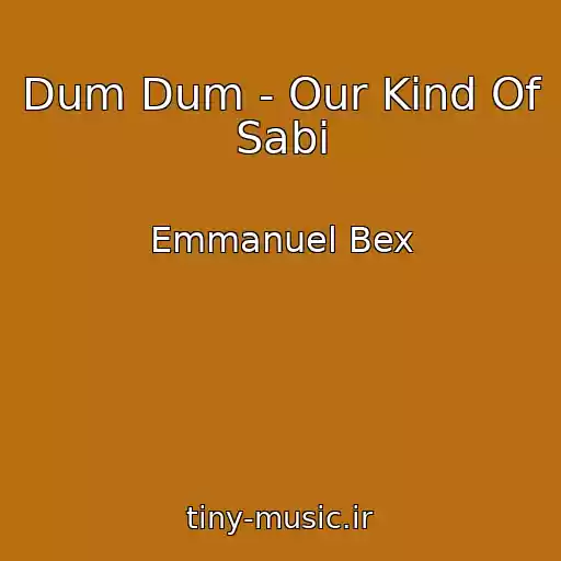 کاور آهنگ Dum Dum - Our Kind Of Sabi از Emmanuel Bex