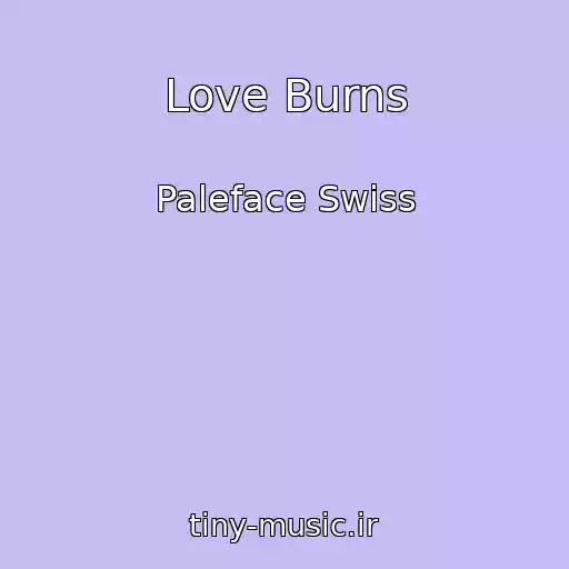 کاور آهنگ Love Burns از Paleface Swiss
