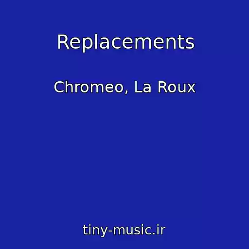 کاور آهنگ Replacements از Chromeo, La Roux