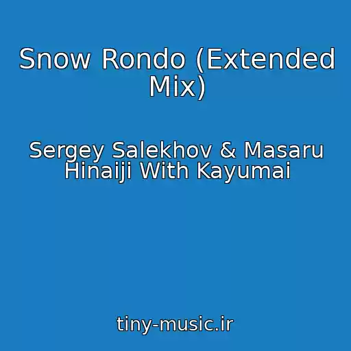 کاور آهنگ Snow Rondo (Extended Mix) از Sergey Salekhov & Masaru Hinaiji With Kayumai